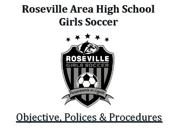 Roseville Area High School Girls Soccer “ Objective, Polices & Procedures 