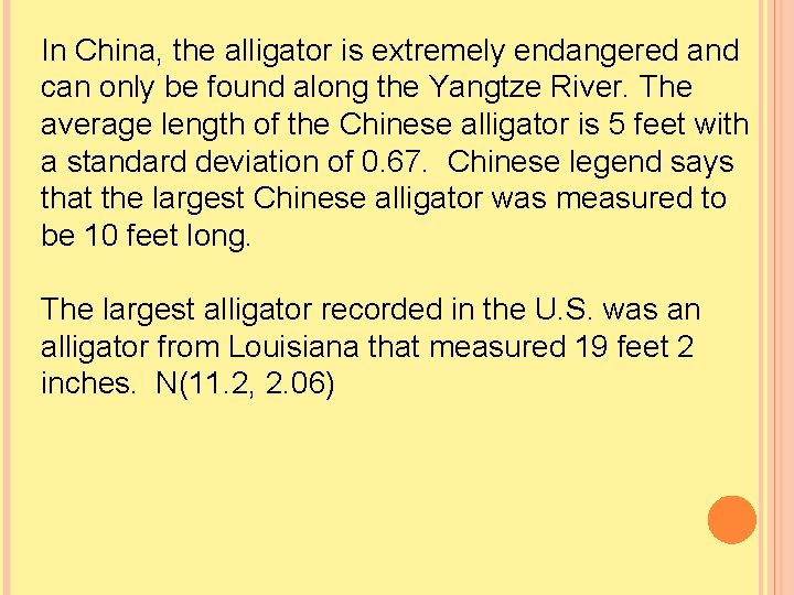 In China, the alligator is extremely endangered and can only be found along the