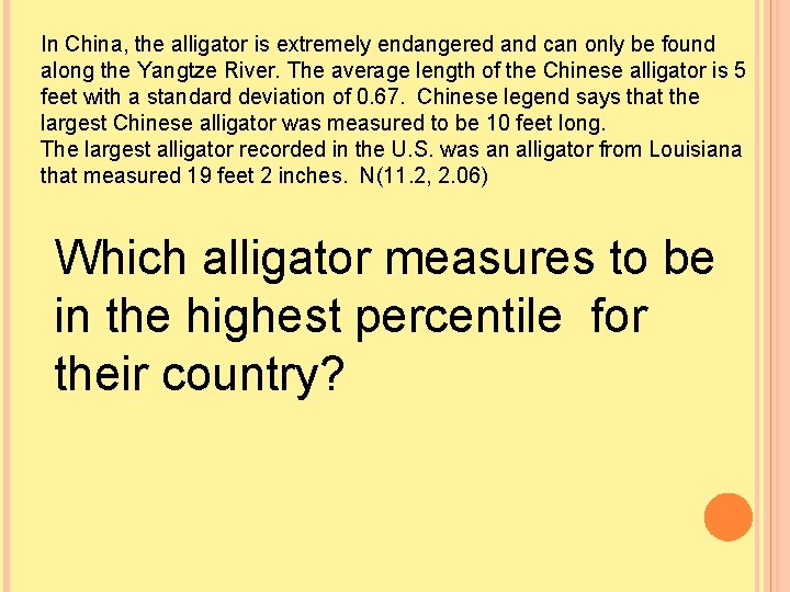 In China, the alligator is extremely endangered and can only be found along the