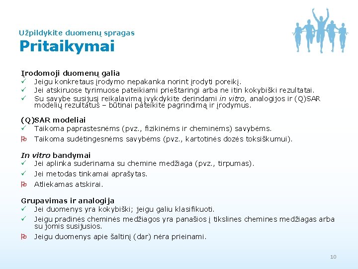 Užpildykite duomenų spragas Pritaikymai Įrodomoji duomenų galia ü Jeigu konkretaus įrodymo nepakanka norint įrodyti