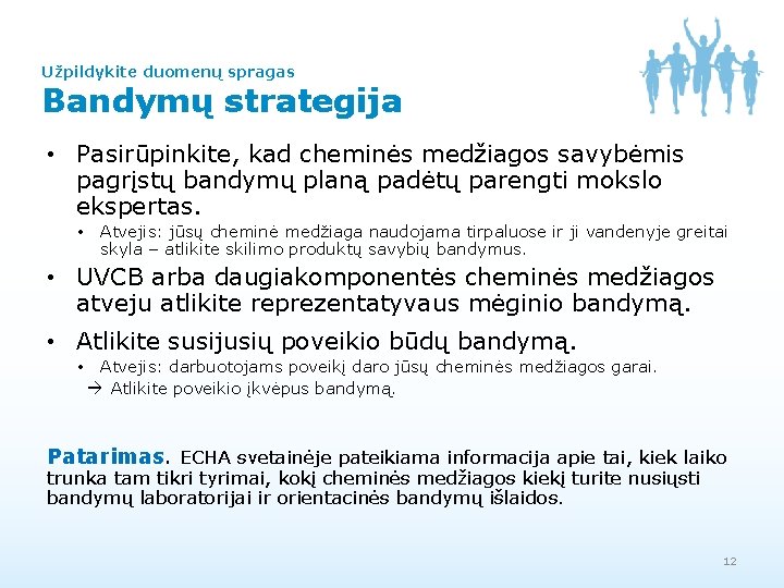 Užpildykite duomenų spragas Bandymų strategija • Pasirūpinkite, kad cheminės medžiagos savybėmis pagrįstų bandymų planą