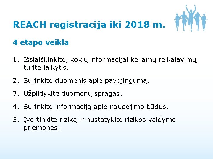 REACH registracija iki 2018 m. 4 etapo veikla 1. Išsiaiškinkite, kokių informacijai keliamų reikalavimų