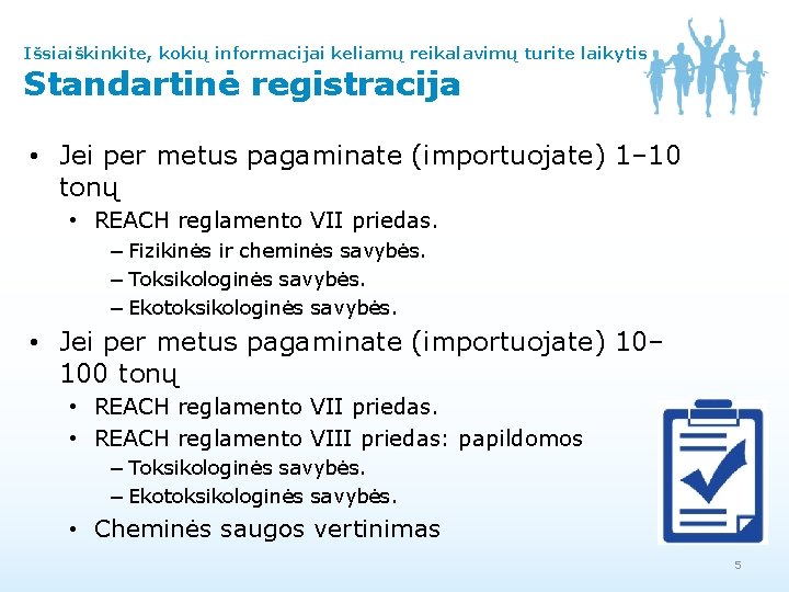Išsiaiškinkite, kokių informacijai keliamų reikalavimų turite laikytis Standartinė registracija • Jei per metus pagaminate