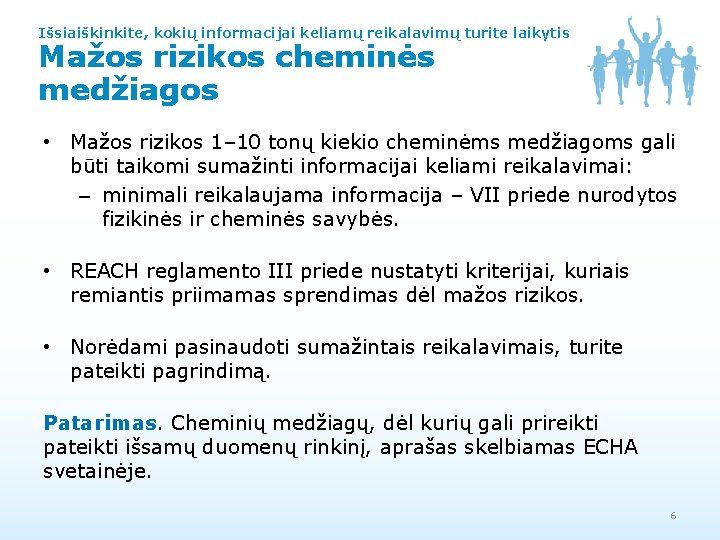 Išsiaiškinkite, kokių informacijai keliamų reikalavimų turite laikytis Mažos rizikos cheminės medžiagos • Mažos rizikos