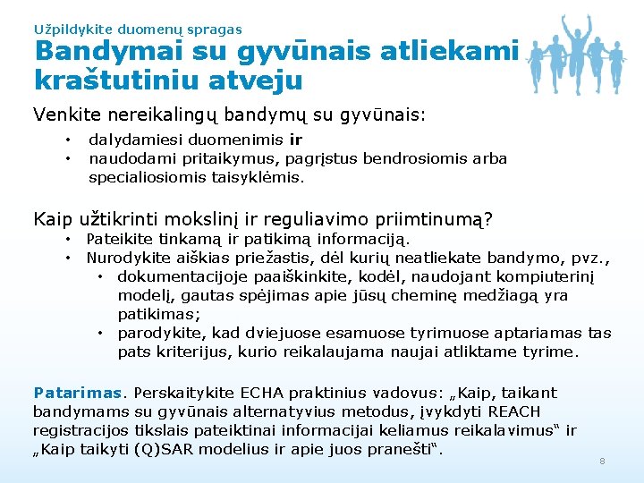 Užpildykite duomenų spragas Bandymai su gyvūnais atliekami kraštutiniu atveju Venkite nereikalingų bandymų su gyvūnais: