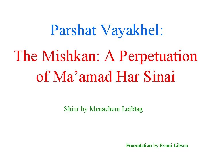 Parshat Vayakhel: The Mishkan: A Perpetuation of Ma’amad Har Sinai Shiur by Menachem Leibtag