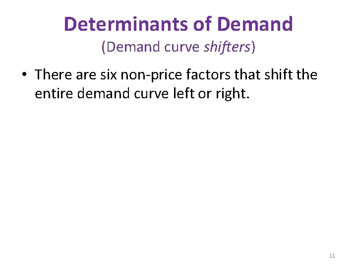 Determinants of Demand (Demand curve shifters) • There are six non-price factors that shift