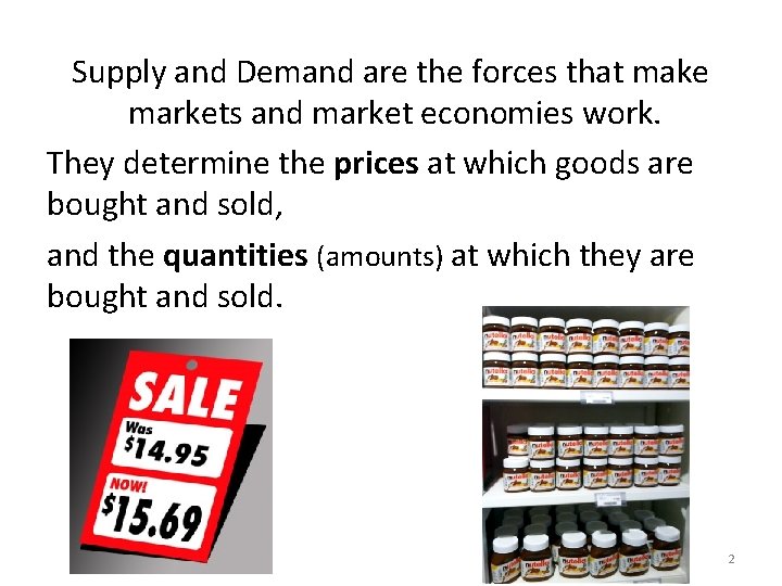 Supply and Demand are the forces that make markets and market economies work. They