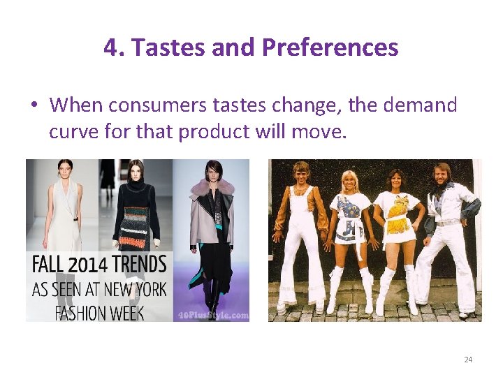 4. Tastes and Preferences • When consumers tastes change, the demand curve for that