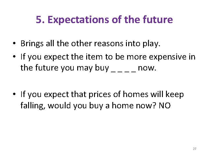 5. Expectations of the future • Brings all the other reasons into play. •