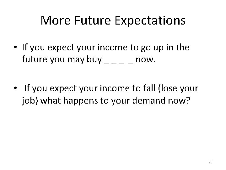 More Future Expectations • If you expect your income to go up in the