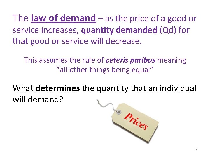 The law of demand – as the price of a good or service increases,