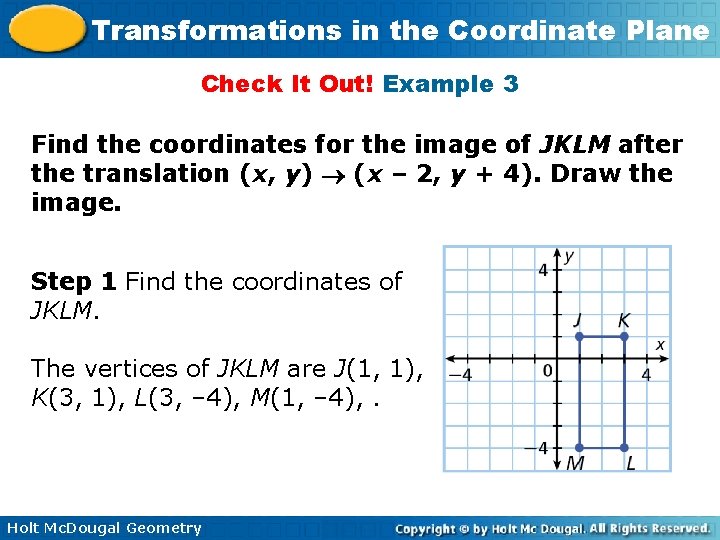 Transformations in the Coordinate Plane Check It Out! Example 3 Find the coordinates for