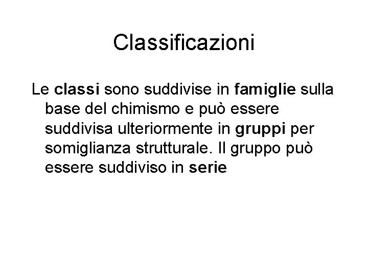 Classificazioni Le classi sono suddivise in famiglie sulla base del chimismo e può essere