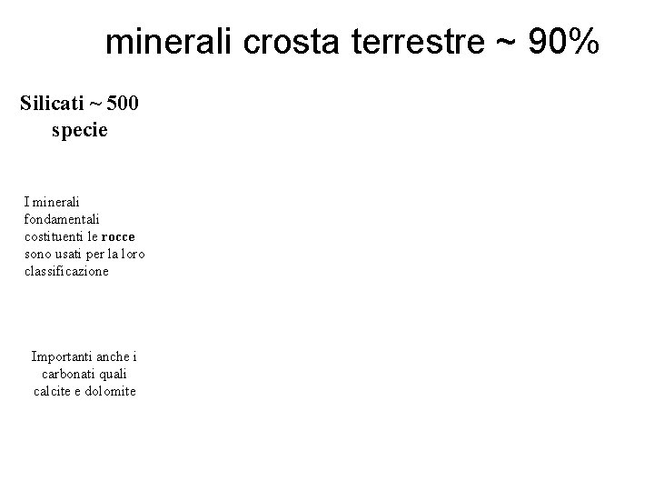 minerali crosta terrestre ~ 90% Silicati ~ 500 specie I minerali fondamentali costituenti le