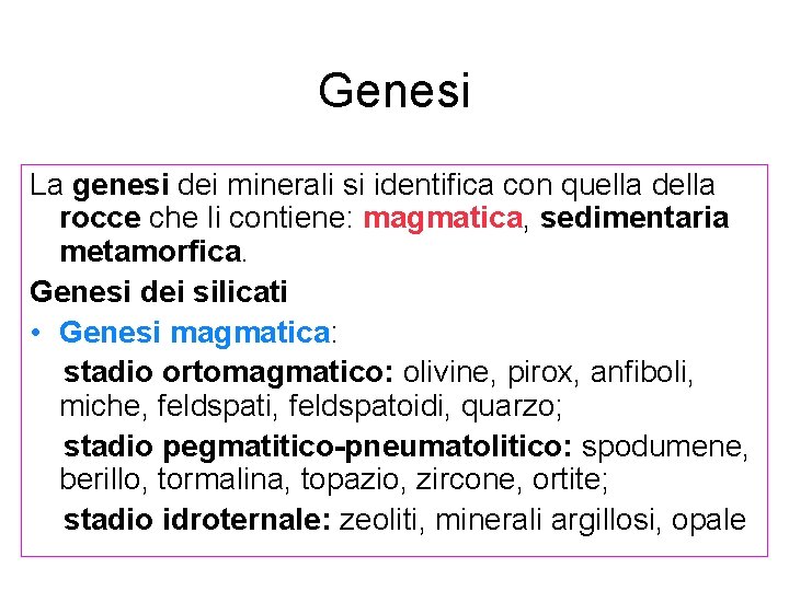Genesi La genesi dei minerali si identifica con quella della rocce che li contiene: