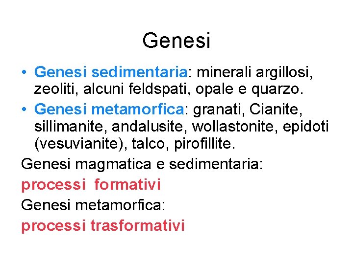 Genesi • Genesi sedimentaria: minerali argillosi, zeoliti, alcuni feldspati, opale e quarzo. • Genesi