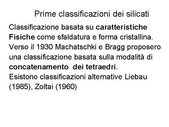 Prime classificazioni dei silicati Classificazione basata su caratteristiche Fisiche come sfaldatura e forma cristallina.