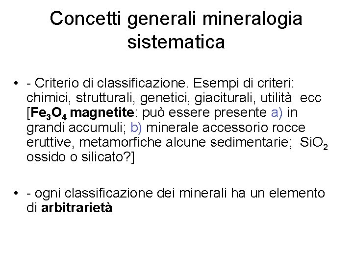 Concetti generali mineralogia sistematica • - Criterio di classificazione. Esempi di criteri: chimici, strutturali,