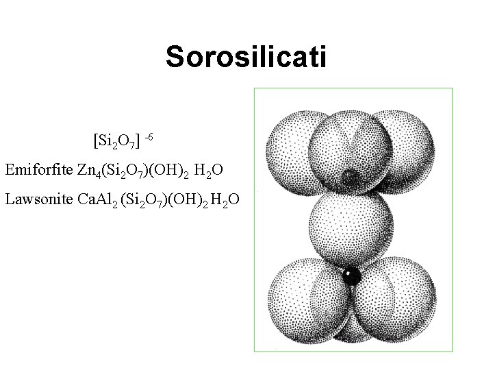 Sorosilicati [Si 2 O 7] -6 Emiforfite Zn 4(Si 2 O 7)(OH)2 H 2