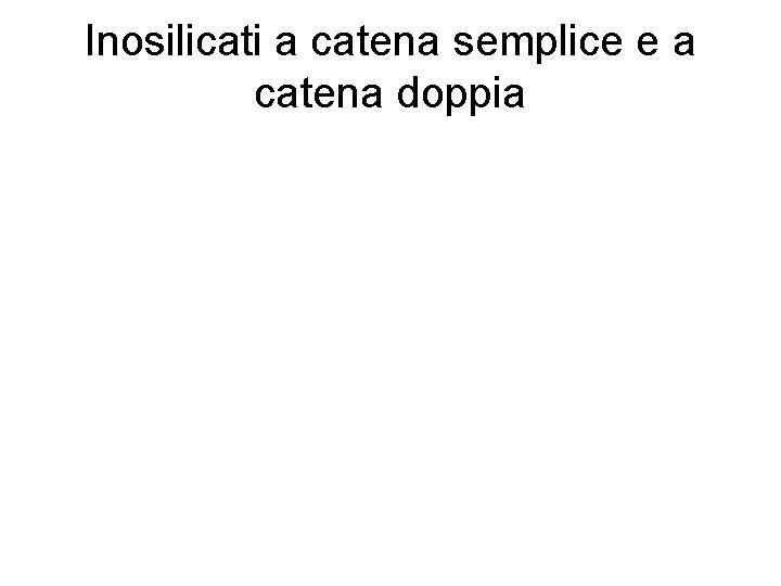 Inosilicati a catena semplice e a catena doppia 