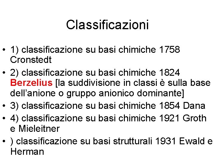 Classificazioni • 1) classificazione su basi chimiche 1758 Cronstedt • 2) classificazione su basi