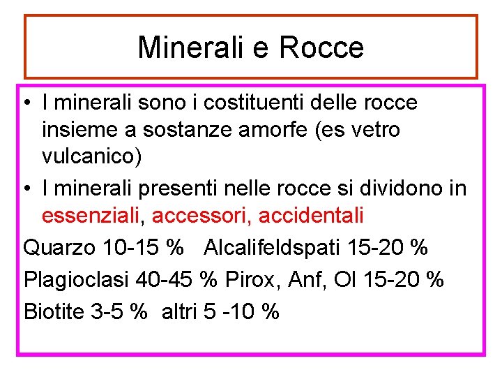Minerali e Rocce • I minerali sono i costituenti delle rocce insieme a sostanze