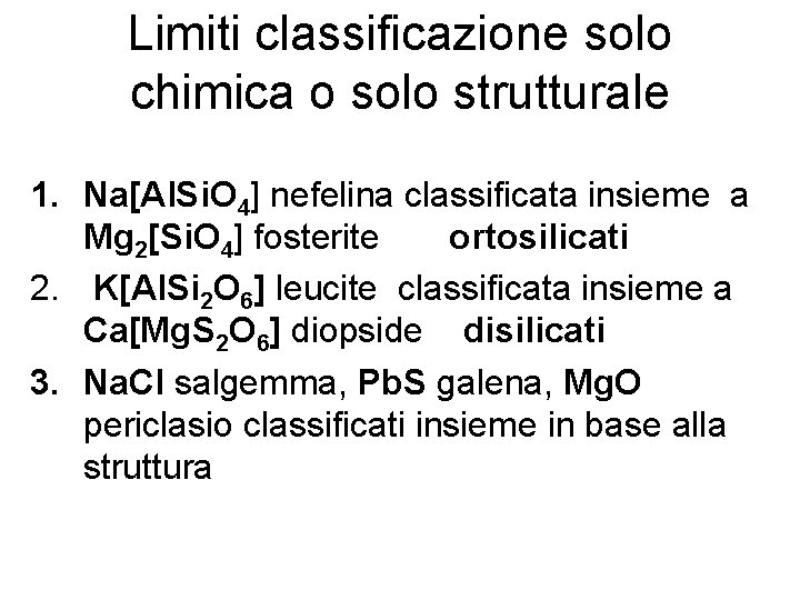 Limiti classificazione solo chimica o solo strutturale 1. Na[Al. Si. O 4] nefelina classificata