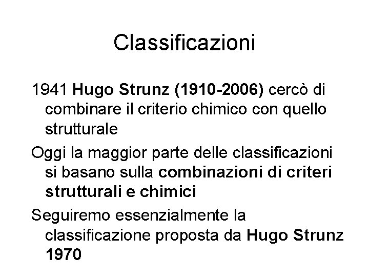 Classificazioni 1941 Hugo Strunz (1910 -2006) cercò di combinare il criterio chimico con quello