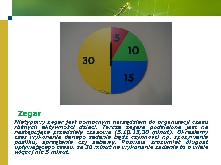 Zegar Nietypowy zegar jest pomocnym narzędziem do organizacji czasu różnych aktywności dzieci. Tarcza zegara