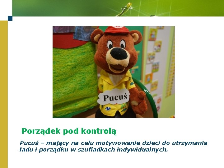 Porządek pod kontrolą Pucuś – mający na celu motywowanie dzieci do utrzymania ładu i