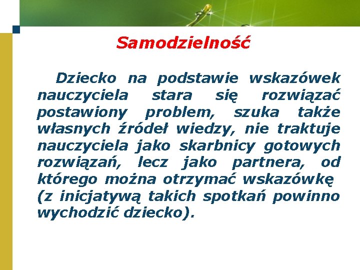 Samodzielność Dziecko na podstawie wskazówek nauczyciela stara się rozwiązać postawiony problem, szuka także własnych