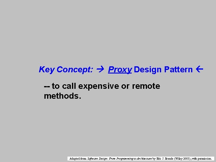 Key Concept: Proxy Design Pattern -- to call expensive or remote methods. Adapted from