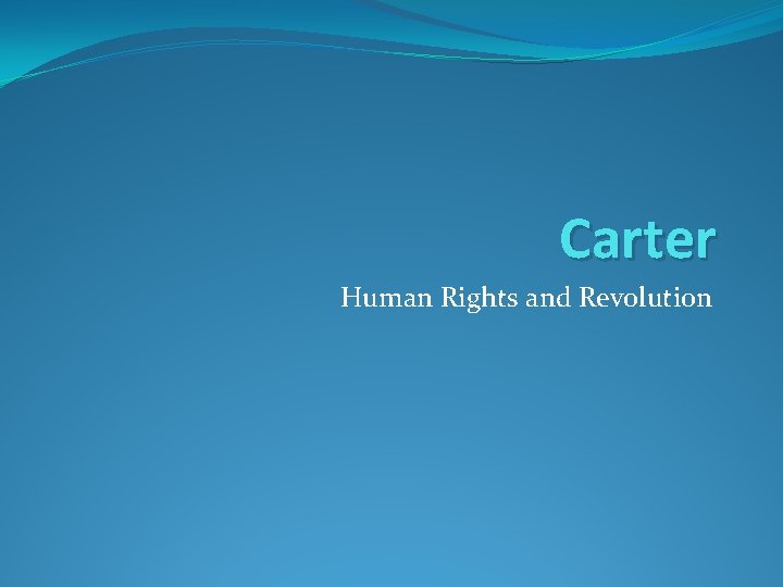 Carter Human Rights and Revolution 