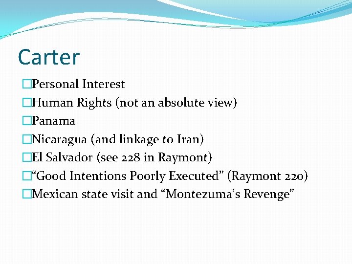 Carter �Personal Interest �Human Rights (not an absolute view) �Panama �Nicaragua (and linkage to