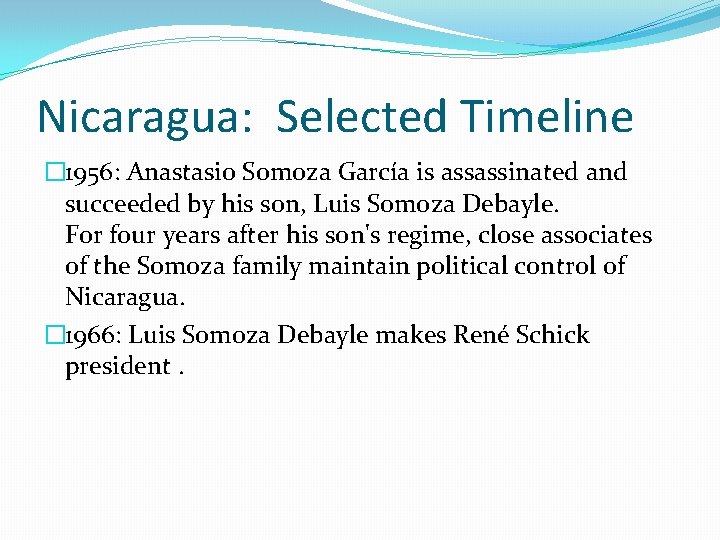Nicaragua: Selected Timeline � 1956: Anastasio Somoza García is assassinated and succeeded by his