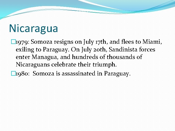 Nicaragua � 1979: Somoza resigns on July 17 th, and flees to Miami, exiling