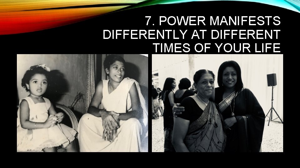 7. POWER MANIFESTS DIFFERENTLY AT DIFFERENT TIMES OF YOUR LIFE 7. POWER MANIFESTS DIFFERENTLY AT DIFFERENT TIMES OF YOUR LIFE