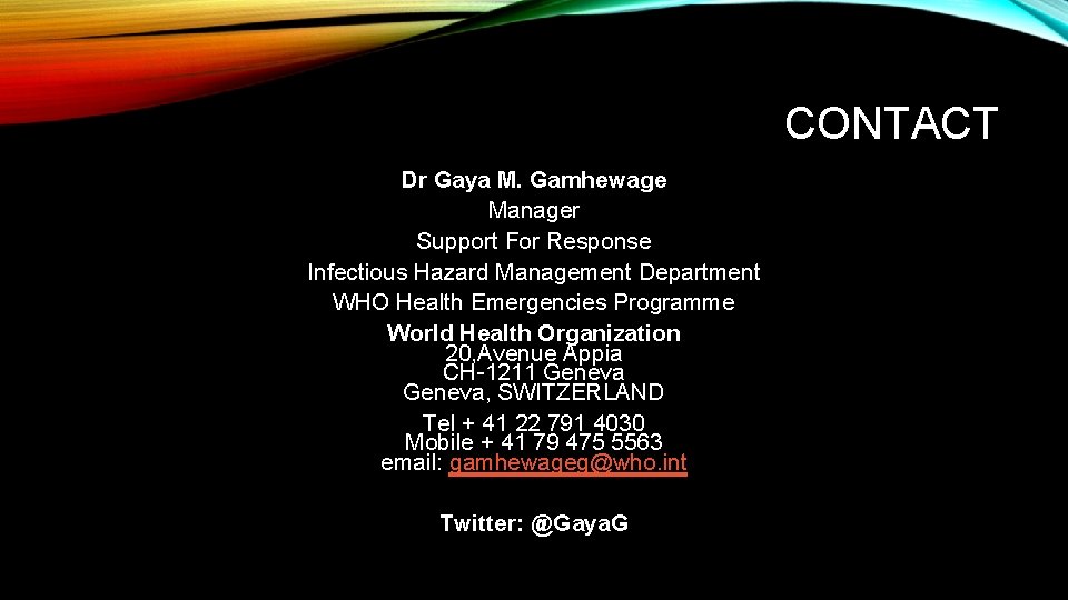 CONTACT Dr Gaya M. Gamhewage Manager Support For Response Infectious Hazard Management Department WHO CONTACT Dr Gaya M. Gamhewage Manager Support For Response Infectious Hazard Management Department WHO