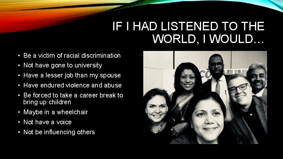 IF I HAD LISTENED TO THE WORLD, I WOULD… • Be a victim of IF I HAD LISTENED TO THE WORLD, I WOULD… • Be a victim of
