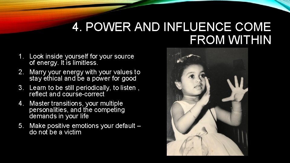 4. POWER AND INFLUENCE COME FROM WITHIN 1. Look inside yourself for your source 4. POWER AND INFLUENCE COME FROM WITHIN 1. Look inside yourself for your source