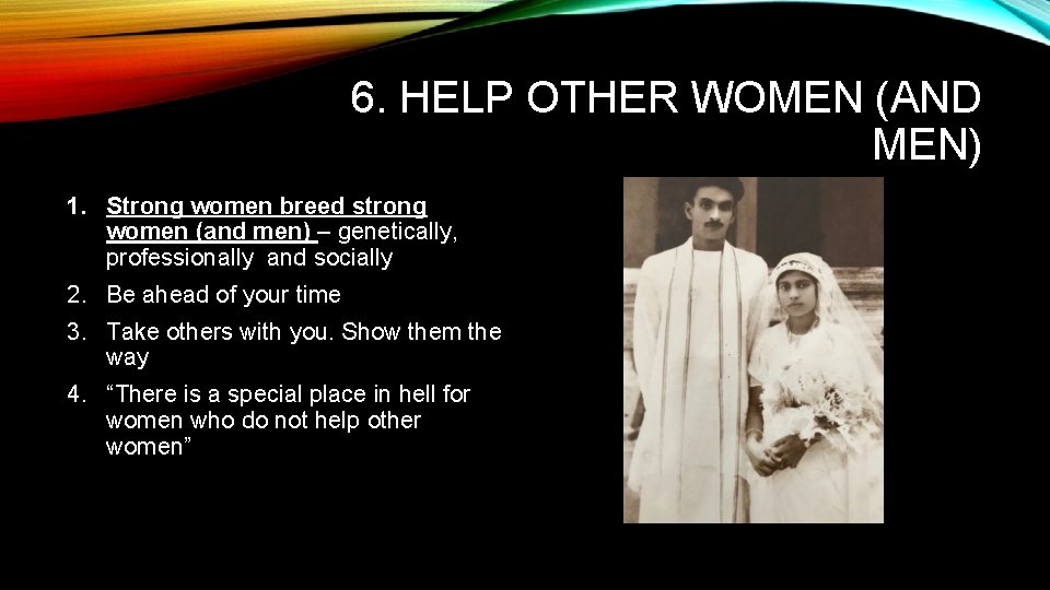 6. HELP OTHER WOMEN (AND MEN) 1. Strong women breed strong women (and men) 6. HELP OTHER WOMEN (AND MEN) 1. Strong women breed strong women (and men)