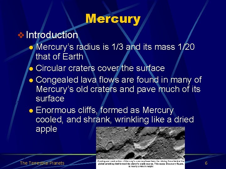 Mercury v Introduction l Mercury’s radius is 1/3 and its mass 1/20 that of