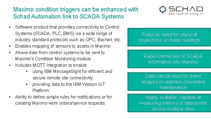 Maximo condition triggers can be enhanced with Schad Automation link to SCADA Systems •