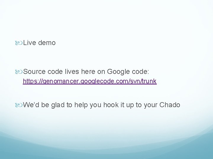  Live demo Source code lives here on Google code: https: //genomancer. googlecode. com/svn/trunk