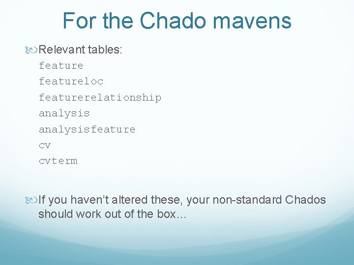 For the Chado mavens Relevant tables: featureloc featurerelationship analysisfeature cv cvterm If you haven’t