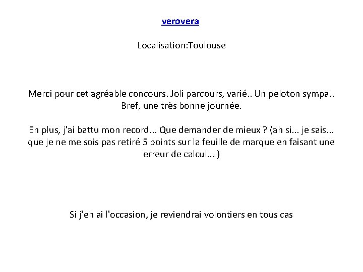 verovera Localisation: Toulouse Merci pour cet agréable concours. Joli parcours, varié. . Un peloton