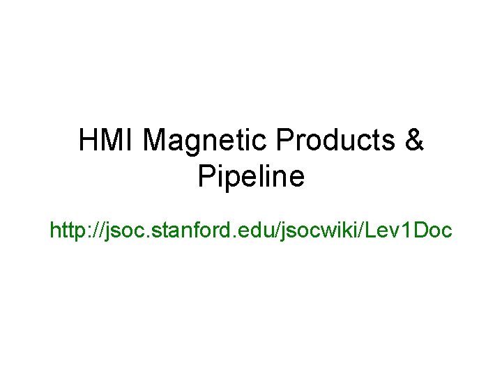 HMI Magnetic Products & Pipeline http: //jsoc. stanford. edu/jsocwiki/Lev 1 Doc 