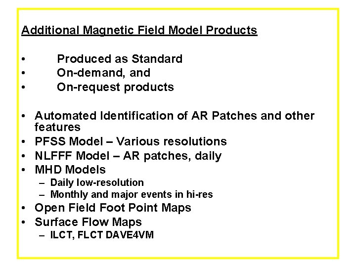 Additional Magnetic Field Model Products • • • Produced as Standard On-demand, and On-request