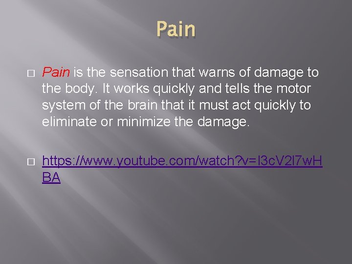 Pain � Pain is the sensation that warns of damage to the body. It